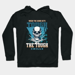 The Tough Chills Humorous Inspirational Quote Phrase Text Hoodie